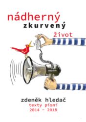 Nádherný zkurvený život: písně 2014 - 2018 Nádherný zkurvený život: písně 2014 - 2018