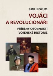 Vojáci a revolucionáři - Příběhy osobností vojenské historie