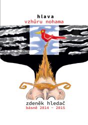 Hlava vzhůru nohama: Básně 2014 - 2015 Hlava vzhůru nohama: Básně 2014 - 2015