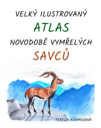 Velký ilustrovaný atlas novodobě vymřelých savců - Naučná a odborná Velký ilustrovaný atlas novodobě vymřelých savců