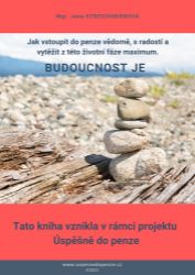 Budoucnost je - Jak vstoupit do penze vědomě, s radostí a vytěžit z této životní fáze maximum.