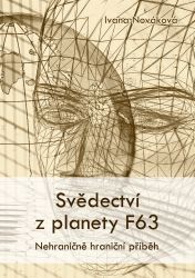 Svědectví z planety F63 - Nehraničně hraniční příběh Svědectví z planety F63 - Nehraničně hraniční příběh