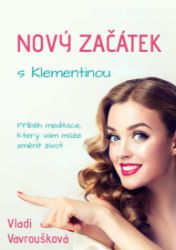 Nový Začátek s Klementinou - Příběh Meditace, který vám může změnit život Nový Začátek s Klementinou - Příběh Meditace, který vám může změnit život
