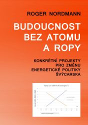 Budoucnost bez atomu a ropy - Konkrétní projekty pro změnu energetické politiky Švýcarska