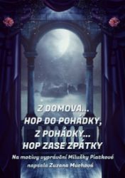Z domova… hop do pohádky, z pohádky… hop zase zpátky - Pro děti a mládež Z domova… hop do pohádky, z pohádky… hop zase zpátky