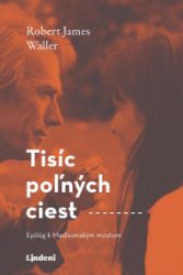 Tisíc poľných ciest - Robert James Waller - Romány Tisíc poľných ciest