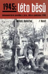 1945: Léto běsů - Miloš Doležal - Dějiny, fakta a historie 1945: Léto běsů