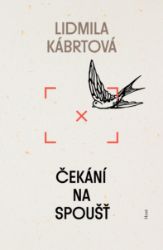 Čekání na spoušť - Lidmila Kábrtová - Povídky a novely Čekání na spoušť