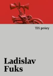 Tři prózy - Ladislav Fuks - Klasická literatura Tři prózy