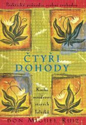 Čtyři dohody - Kniha moudrosti starých Toltéků - Don Miguel Ruiz - Astrologie, esoterika, záhady Čtyři dohody - Kniha moudrosti starých Toltéků