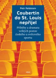 Coubertin do St. Louis nepřijel: Příběhy a dramata velkých postav českého a světového sportu
