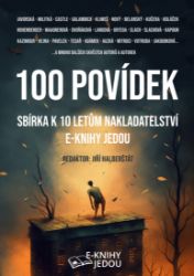100 povídek: Sbírka k 10 letům nakladatelství E-knihy jedou - Povídky a novely 100 povídek: Sbírka k 10 letům nakladatelství E-knihy jedou