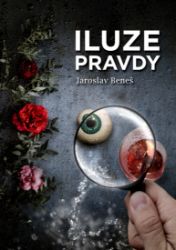 Iluze pravdy - Jaroslav Beneš - Romány Iluze pravdy