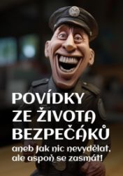 Povídky ze života bezpečáků aneb Jak nic nevydělat, ale aspoň se zasmát! Povídky ze života bezpečáků aneb Jak nic nevydělat, ale aspoň se zasmát!