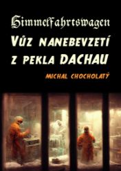 Himmelfahrtswagen: Vůz nanebevzetí z pekla Dachau