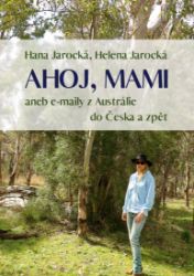 Ahoj, mami aneb e-maily z Austrálie do Česka a zpět Ahoj, mami aneb e-maily z Austrálie do Česka a zpět