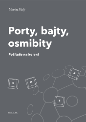 Porty, bajty, osmibity - Informatika a výpočetní technika Porty, bajty, osmibity