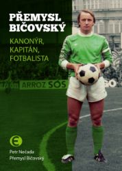 Přemysl Bičovský: Kanonýr, kapitán, fotbalista Přemysl Bičovský: Kanonýr, kapitán, fotbalista