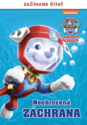 Labková patrola – Začíname čítať – Neohrozená záchrana - kolektiv autorů - Pro děti a mládež Labková patrola – Začíname čítať – Neohrozená záchrana