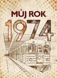 Můj rok 1974 - Jarmila Frejtichová - Historické romány Můj rok 1974