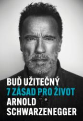Buď užitečný - Arnold Schwarzenegger - Osobní rozvoj Buď užitečný