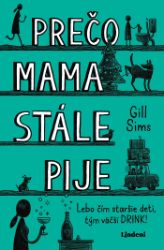 Prečo mama stále pije - Gill Sims - Romány Prečo mama stále pije