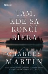 Tam, kde sa končí rieka - Charles Martin - Romantické Tam, kde sa končí rieka