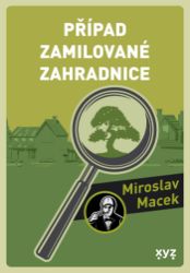 Případ zamilované zahradnice - Miroslav Macek - Krimi a detektivky Případ zamilované zahradnice