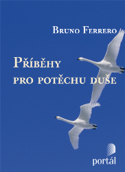 Příběhy pro potěchu duše - Bruno Ferrero - Společenská próza Příběhy pro potěchu duše