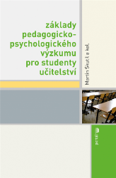 Základy pedagogicko-psychologického výzkumu pro studenty učitelství Základy pedagogicko-psychologického výzkumu pro studenty učitelství