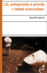 Lži, polopravdy a pravda v lidské komunikaci - Zbyněk Vybíral - Psychologie Lži, polopravdy a pravda v lidské komunikaci
