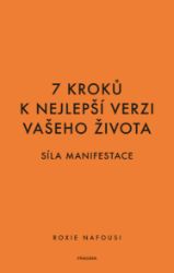 7 kroků k nejlepší verzi vašeho života - Síla manifestace - Motivace 7 kroků k nejlepší verzi vašeho života - Síla manifestace