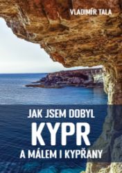 Jak jsem dobyl Kypr a málem i Kypřany - Cestování Jak jsem dobyl Kypr a málem i Kypřany