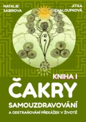 Čakry - Samouzdravování a odstraňování překážek v životě: Kniha I. Čakry - Samouzdravování a odstraňování překážek v životě: Kniha I.