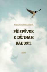 Příspěvek k dějinám radosti - Radka Denemarková - Romány Příspěvek k dějinám radosti
