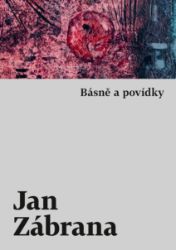Básně a povídky - Jan Zábrana - Povídky a novely Básně a povídky