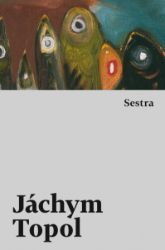 Sestra - Jáchym Topol - Romány Sestra