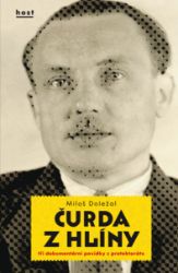 Čurda z Hlíny - Miloš Doležal - Dějiny, fakta a historie Čurda z Hlíny