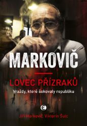 Markovič: Lovec přízraků - Vraždy, které šokovaly republiku Markovič: Lovec přízraků - Vraždy, které šokovaly republiku