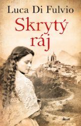 Skrytý ráj - Luca Di Fulvio - Historické romány Skrytý ráj