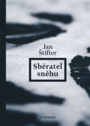Sběratel sněhu - Jan Štifter - Povídky a novely Sběratel sněhu