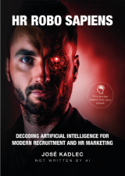 HR ROBO SAPIENS: Decoding Artificial Intelligence for Modern Recruitment and HR Marketing HR ROBO SAPIENS: Decoding Artificial Intelligence for Modern Recruitment and HR Marketing