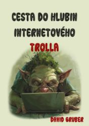Cesta do hlubin internetového trolla aneb Váš antistres proti konfliktům a sprostotě