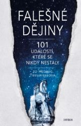 Falešné dějiny - 101 věcí, které se nikdy nestaly Falešné dějiny - 101 věcí, které se nikdy nestaly