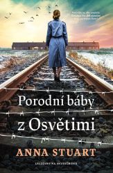 Porodní báby z Osvětimi - Dějiny, fakta a historie Porodní báby z Osvětimi