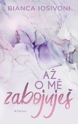 Až o mě zabojuješ - Bianca Iosivoni - Romantika Až o mě zabojuješ