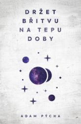 Držet břitvu na tepu doby - Adam Pýcha - Poezie a dramatizace Držet břitvu na tepu doby