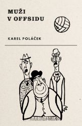 Muži v offsidu - Karel Poláček - Společenská próza Muži v offsidu