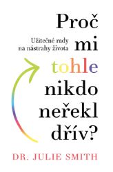 Proč mi tohle nikdo neřekl dřív? - Osobní rozvoj Proč mi tohle nikdo neřekl dřív?