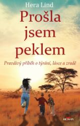 Prošla jsem peklem - Pravdivý příběh o týrání, lásce a zradě Prošla jsem peklem - Pravdivý příběh o týrání, lásce a zradě